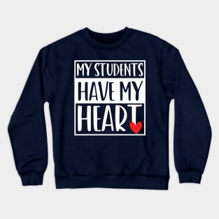 funny my students have my heart Valentines Day For Teachers Lovers Crewneck Sweatshirt